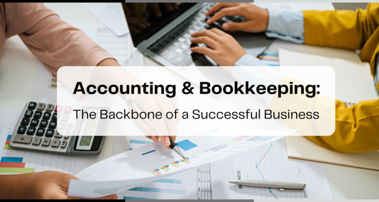 Accounting And Bookkeeping: The Backbone Of A Successful Business