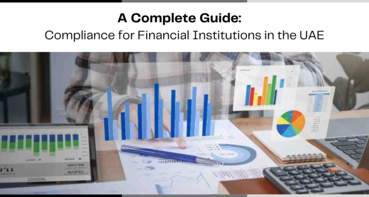 Compliance For Financial Institutions In The UAE: A Complete Guide