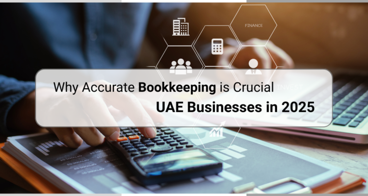 Why Accurate Bookkeeping Is Essential For UAE Businesses In 2025