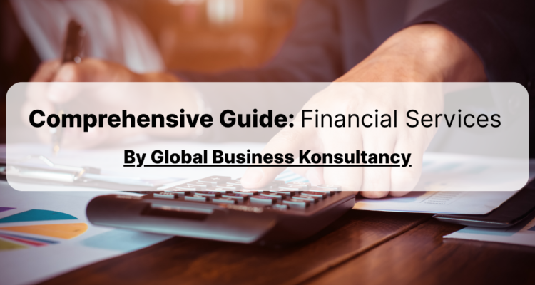 Comprehensive Guide To Financial Services By Global Business Konsultancy