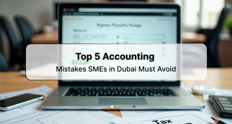 Top 5 Accounting Mistakes SMEs In Dubai Must Avoid