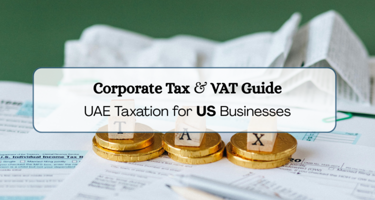 Understanding UAE’s Taxation System: Key Insights For US Business Owners